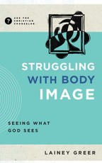 Struggling with Body Image - Seeing What God Sees