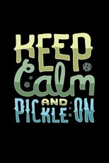 Keep Calm And Pickle On