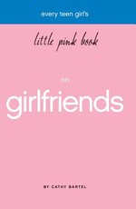 Every Teen Girl's Little Pink Book on Girlfriends