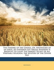 The Finding of the Gnosis, Or, Apotheosis of an Ideal