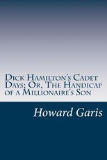 Dick Hamilton's Cadet Days; Or, The Handicap of a Millionaire's Son