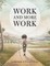 Work and More Work