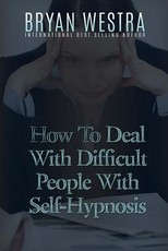 How To Deal With Difficult People With Self-Hypnosis