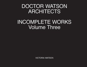 Doctor Watson Architects Incomplete Works Volume Three