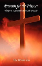 Proverbs for the Prisoner - Things An Incarcerated Man Needs To Know
