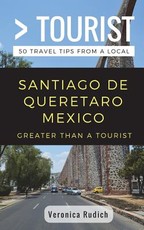 Greater Than a Tourist- Santiago de Queretaro Mexico