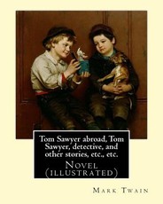Tom Sawyer abroad, Tom Sawyer, detective, and other stories, etc., etc. By Mark Twain