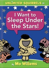 I Want to Sleep Under the Stars! (an Unlimited Squirrels Book)