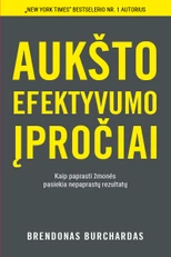 AUKŠTO EFEKTYVUMO ĮPROČIAI. Kaip paprasti žmonės pasiekia nepaprastų rezultatų