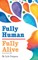 Fully Human / Fully Alive