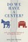 Do We Have A Center?