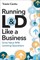 Running L&d Like a Business