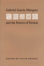 Gabriel Garcia Marquez and the Powers of Fiction