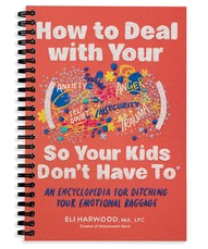 How to Deal with Your ____ So Your Kids Don't Have to