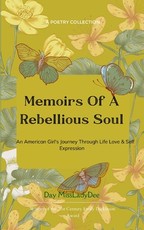 Memoirs Of A Rebellious Soul An American Girl's Journey Through Life, Love & Self Expression