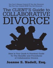 The Client's Guide to Collaborative Divorce: Your Quick and Practical Guide to the Benefits and Procedures of Collaborative Divorce