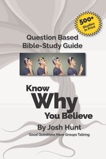 Good Questions Have small Groups Talking -- Know Why You Believe