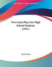 Two Latin Plays For High School Students (1911)