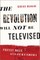 The Revolution Will Not Be Televised