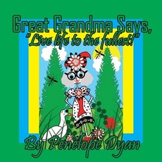 Great Grandma Says, "Live life to the fullest!"