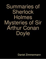 Summaries of Sherlock Holmes Mysteries of Sir Arthur Conan Doyle
