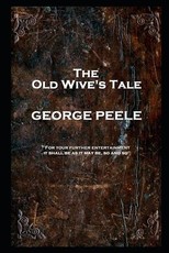George Peele - The Old Wive's Tale