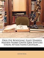Uber Die Bewegung Eines Starren Massen-Paares Unter Dem Einfluss Einers Attractions-Centrum ...