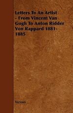 Letters to an Artist - From Vincent Van Gogh to Anton Ridder Von Rappard 1881-1885