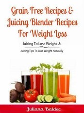 Grain Free Recipes & Juicing Blender Recipes For Weight Loss