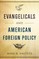 Evangelicals and American Foreign Policy