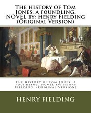 The history of Tom Jones, a foundling. NOVEL by