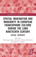 Spatial Imagination and Modernity in European Francophone Culture During the Long Nineteenth Century