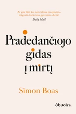 PRADEDANČIOJO GIDAS Į MIRTĮ. Bestseleriu tapusi meditacija apie gyvenimą ir jo pabaigą