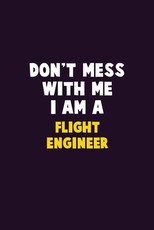 Don't Mess With Me, I Am A Flight Engineer