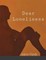 Dear Loneliness