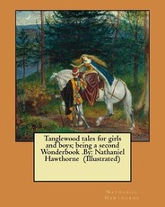 Tanglewood tales for girls and boys; being a second Wonderbook .By