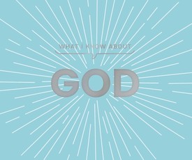 What I Know about God