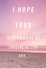 I Hope Your Birthday Is as Special as You Are