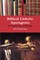 Biblical Catholic Apologetics