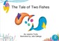 The Tale of Two Fishes