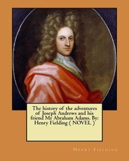 The history of the adventures of Joseph Andrews and his friend Mr Abraham Adams. By