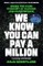 We Know You Can Pay a Million