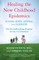 Healing the New Childhood Epidemics: Autism, ADHD, Asthma, and Allergies