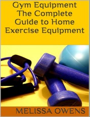 Gym Equipment: The Complete Guide to Home Exercise Equipment