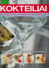 Kokteiliai. 600 receptų: nuo paprasčiausių iki įmantriausių