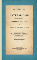 Institutes of Natural Law; Being the Substance of a Course of Lectures on Grotius de Jure Belli et Pacis, Read in St. John's College Cambridge (1832)