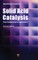 Solid Acid Catalysis