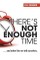 There's Not Enough Time