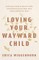 Loving Your Wayward Child