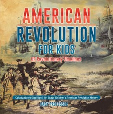 American Revolution for Kids | US Revolutionary Timelines - Colonization to Abolition | 4th Grade Children's American Revolution History